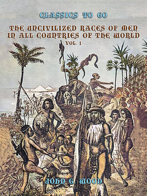 cover image of The Uncivilized Races of Men in All Coutries of the World, Volume 1